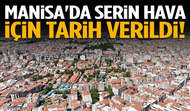 Manisa'da serin hava için tarih verildi!