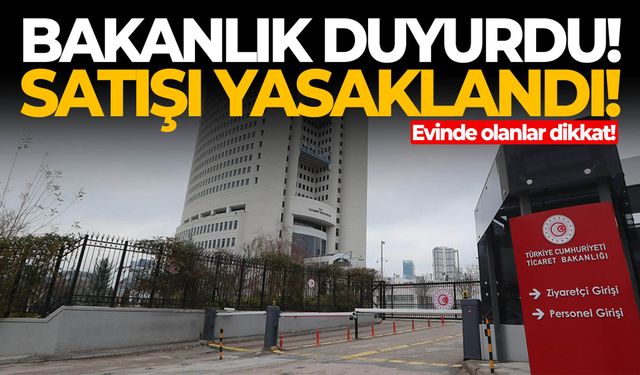 Bakanlık duyurdu! Satışı yasaklandı…