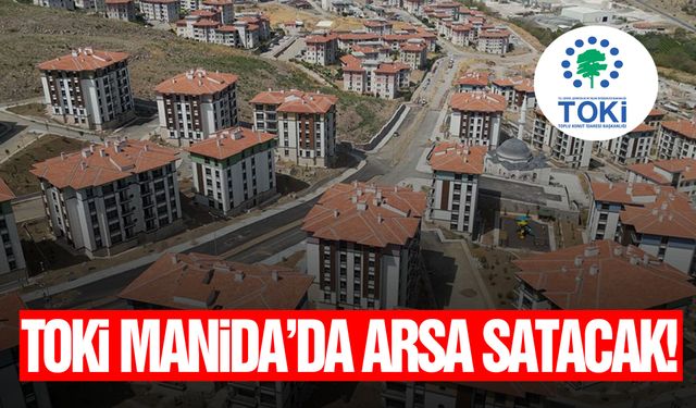 Toki Manisa’da arsa satacak!