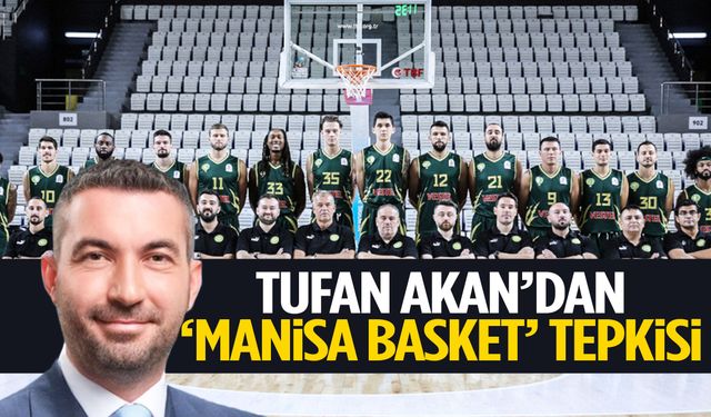 Tufan Akan’dan ‘Manisa Basket’ tepkisi!