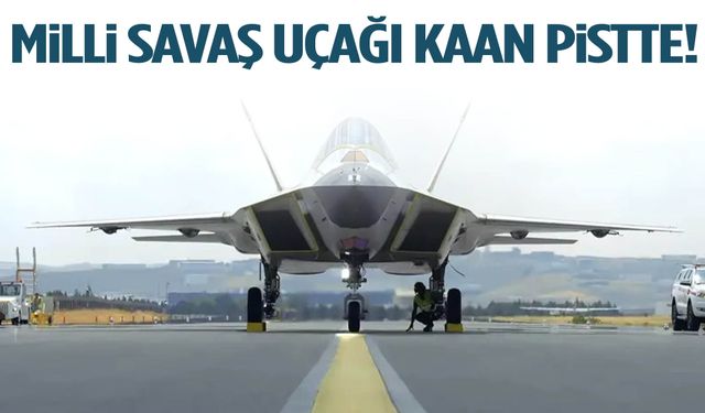 Milli savaş uçağı KAAN pistte!