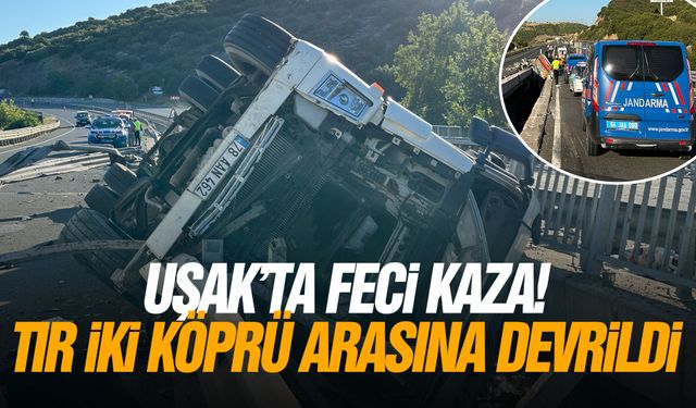 Uşak'ta feci kaza! Tır iki köprü arasına devrildi