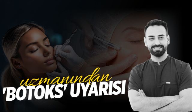 Uzmanından 'botoks' uyarısı