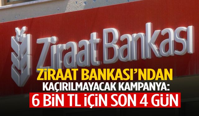 Ziraat Bankası’ndan kaçırılmayacak kampanya! 6 bin TL için son 4 gün…