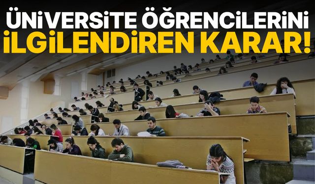 Üniversite öğrencilerini ilgilendiren karar!