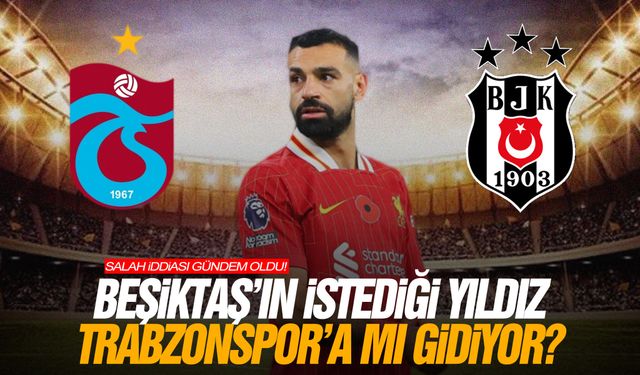 Beşiktaş'ın istediği yıldız Trabzonspor'a mı gidiyor? Salah iddiası gündem oldu