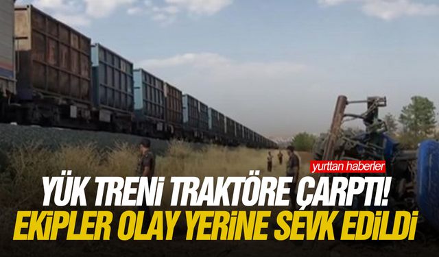 Yük treni traktöre çarptı! Ekipler olay yerine sevk edildi