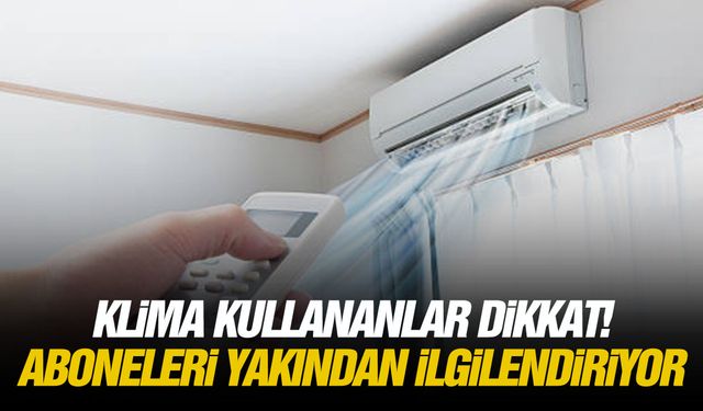 Klima kullananlar dikkat! Aboneleri yakından ilgilendiriyor