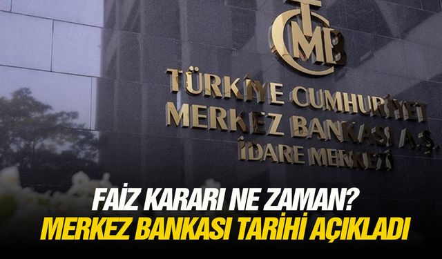 Faiz kararı ne zaman? Merkez bankası tarihi açıkladı