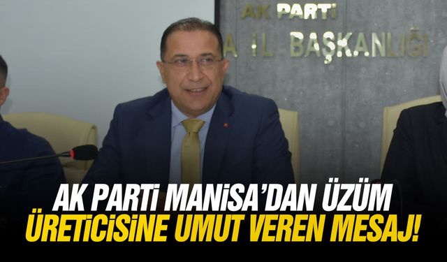 AK Parti Manisa’dan üzüm üreticisine umut veren mesaj!