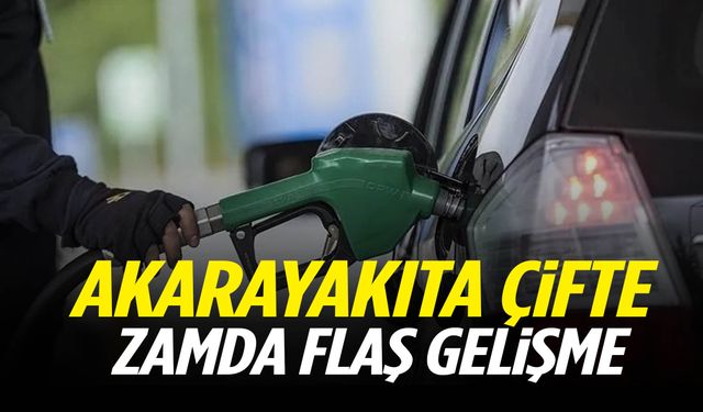 Akaryakıta çifte zamda flaş gelişme!