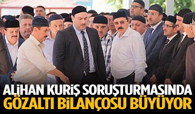 Alihan Kuriş soruşturmasında gözaltı bilançosu büyüyor