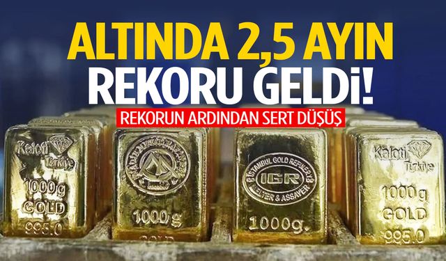 Altında 2,5 ayın zirvesi görüldü! Rekorun ardından sert düşüş…
