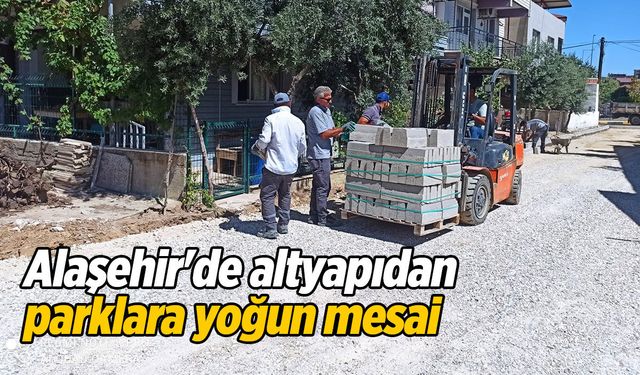 Alaşehir'de altyapıdan parklara yoğun mesai