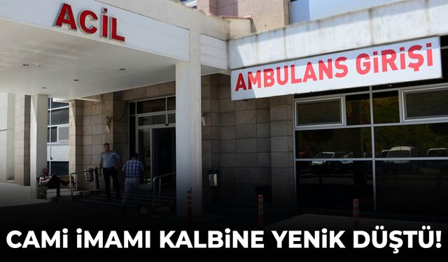Cami imamı kalp krizine yenik düştü!