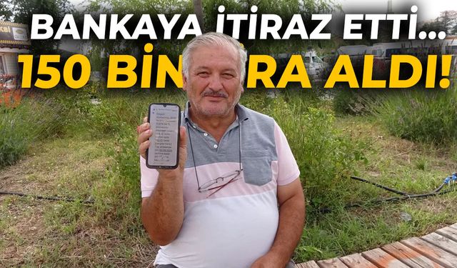 Bankaya itiraz etti... 150 bin lira aldı!