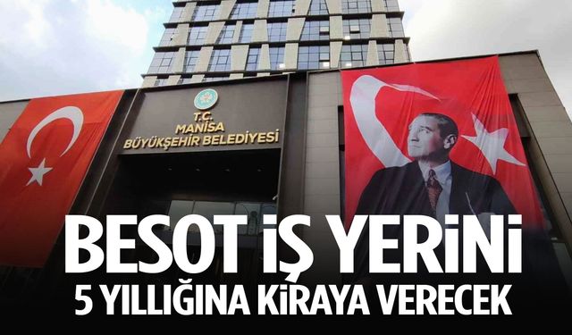 BESOT iş yerini 5 yıllığına kiraya verecek