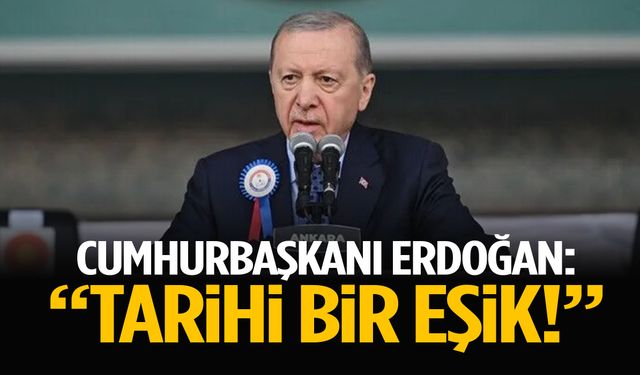 Cumhurbaşkanı Erdoğan ‘tarihi bir eşik’ diyerek 5 hedefi sıraladı!