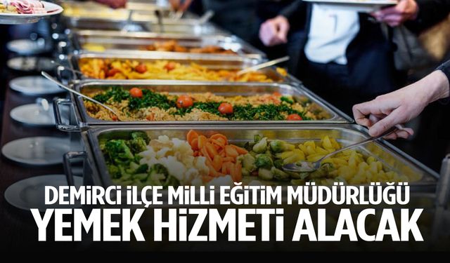 Demirci İlçe Milli Eğitim Müdürlüğü yemek hizmeti alacak