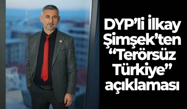 DYP’li İlkay Şimşek’ten “Terörsüz Türkiye” açıklaması