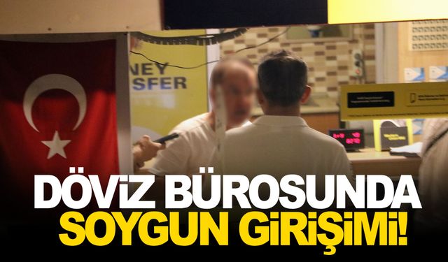 Döviz bürosunda soygun girişimi!