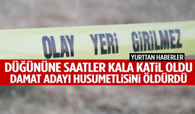 Düğününe saatler kala katil oldu! Damat adayı husumetlisini öldürdü