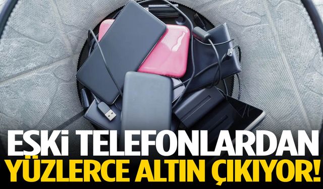 Eski telefonların içinden altın çıkıyor!
