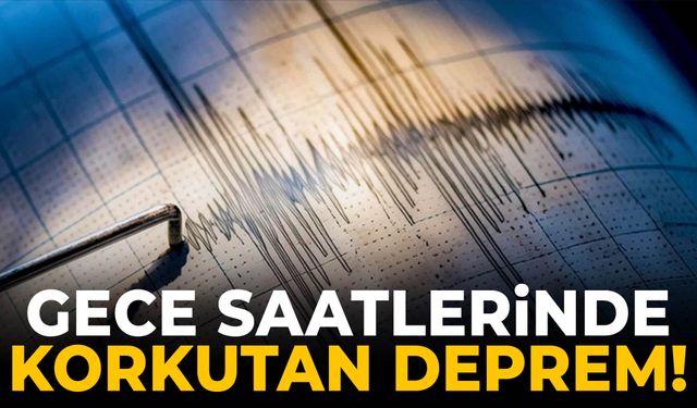 Gece yarısı 4,5 büyüklüğünde deprem!