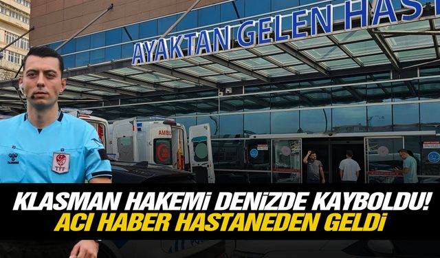 Klasman hakemi denizde kayboldu! Acı haber hastaneden geldi