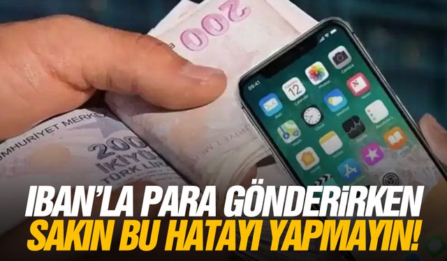 IBAN'la para gönderirken sakın bu hatayı yapmayın!