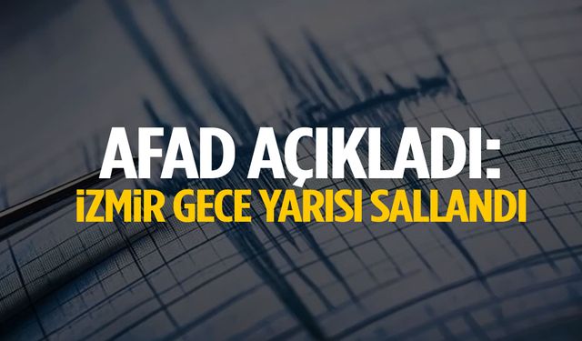 İzmir gece yarısı sallandı