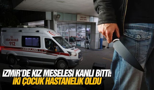 İzmir’de kız meselesi kanlı bitti! İki çocuk hastanelik oldu