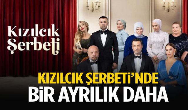 Kızılcık Şerbeti’nde bir ayrılık daha!