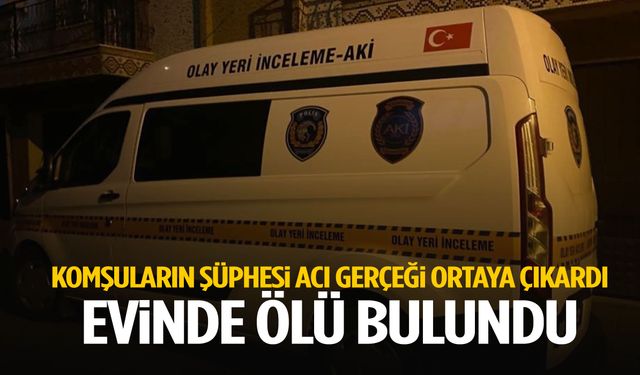 Komşuların şüphesi acı gerçeği ortaya çıkardı! Evinde ölü bulundu