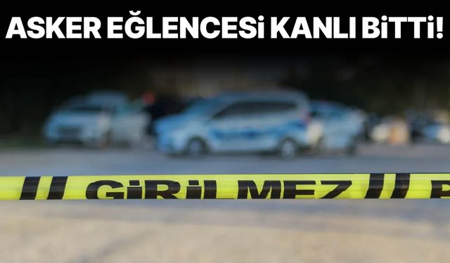 Asker eğlencesi kana bulandı: 25 yaşındaki genç bıçaklanarak öldürüldü
