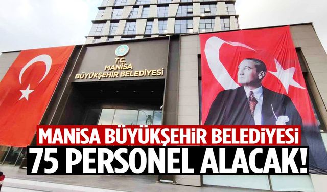 Manisa Büyükşehir Belediyesi 75 personel alacak!