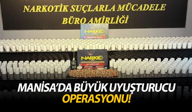 Manisa’da büyük uyuşturucu operasyonu!