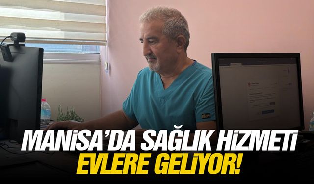 Manisa’da sağlık hizmeti evlere geliyor!