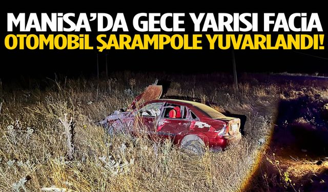 Manisa’da gece yarısı facia! Otomobil şarampole savruldu!