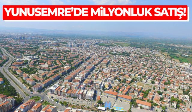 Yunusemre’de milyonluk satış! Fiyat belli oldu