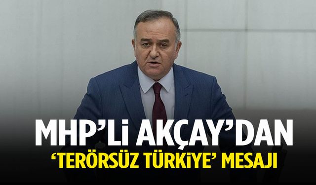 MHP’li Akçay’dan ‘Terörsüz Türkiye’ mesajı: Kazanan 86 milyon olacak