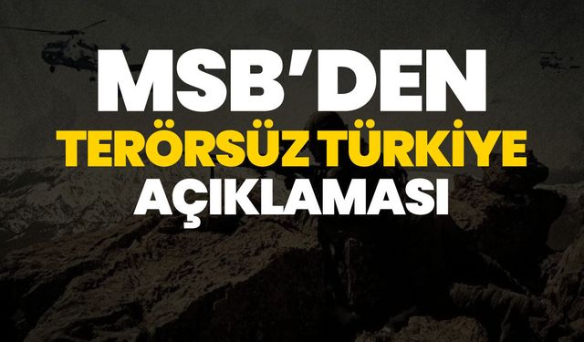 MSB'den 'Terörsüz Türkiye' açıklaması!