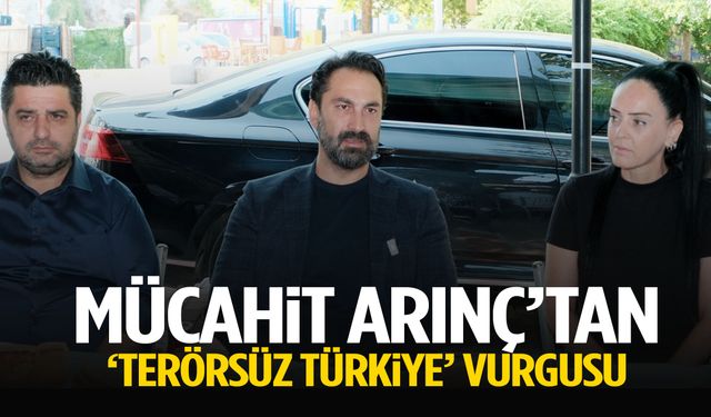 Mücahit Arınç’tan ‘Terörsüz Türkiye’ vurgusu!