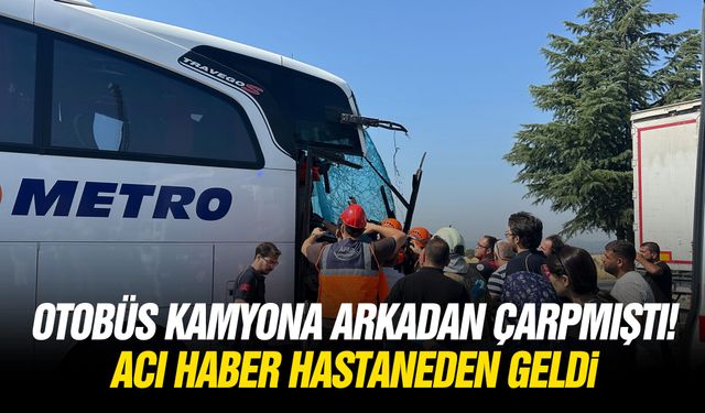 Otobüs kamyona arkadan çarpmıştı! Acı haber hastaneden geldi