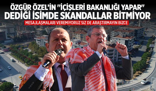 Özgür Özel’in "İçişleri Bakanlığı yapar" dediği isimde skandallar bitmiyor