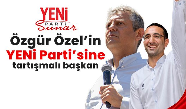 Özgür Özel'in YENİ Parti'sine tartışmalı başkan