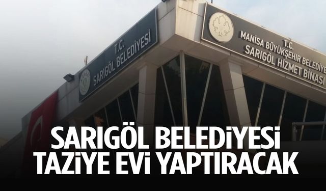 Sarıgöl Belediyesi taziye evi yaptıracak