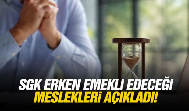 SGK erken emekli edeceği meslekleri açıkladı!