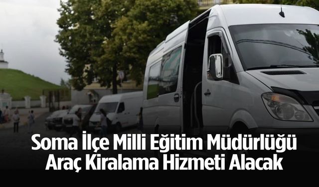 Soma İlçe Milli Eğitim Müdürlüğü araç kiralama ihalesine çıkıyor