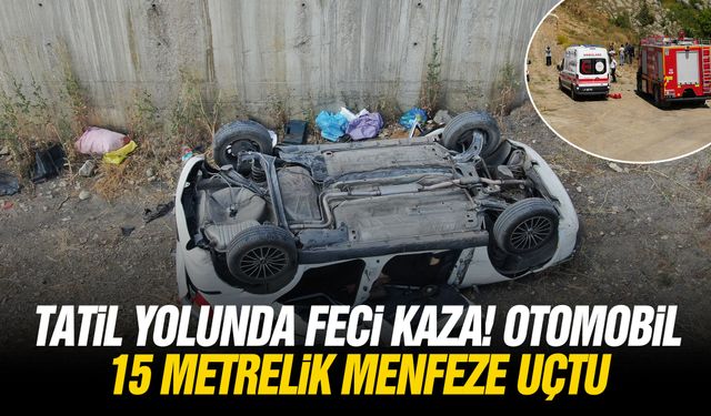Tatil yolunda feci kaza! Otomobil 15 metrelik menfeze uçtu